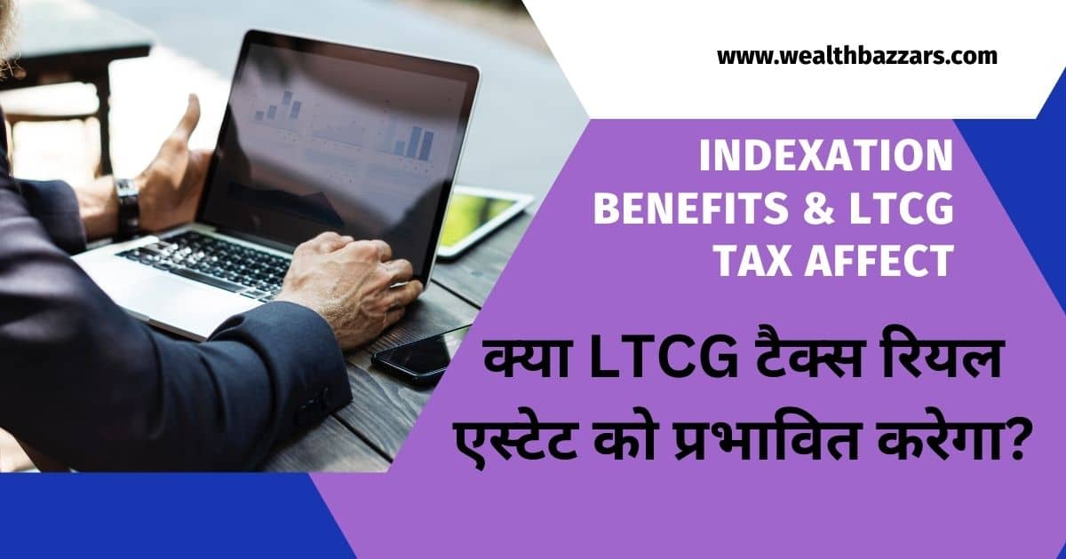 Indexation Benefits & LTCG tax affect